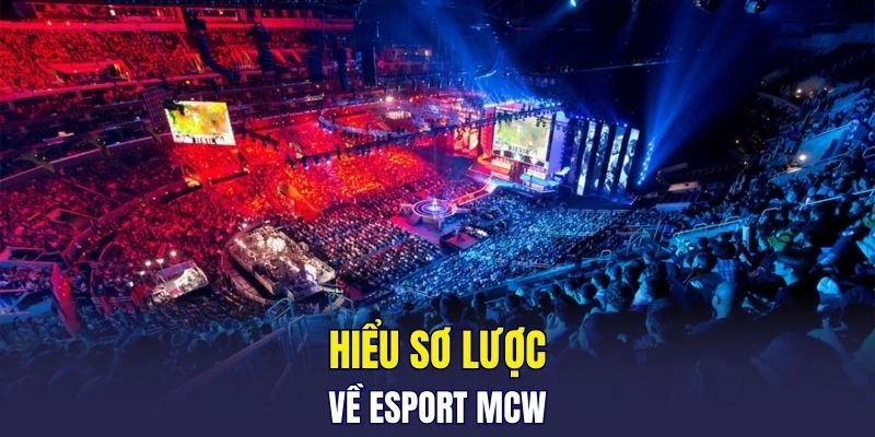 Hiểu sơ lược về Esport MCW