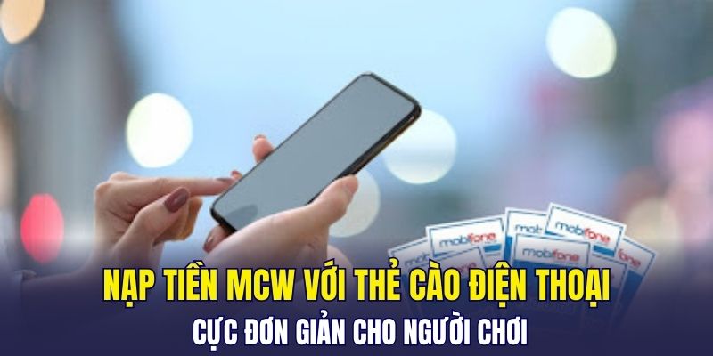 Nạp tiền MCW với thẻ cào điện thoại cực đơn giản cho người chơi