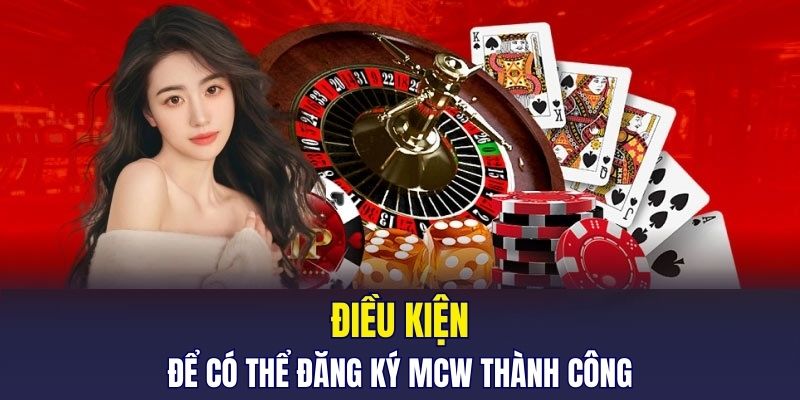 Những điều kiện để có thể đăng ký MCW thành công