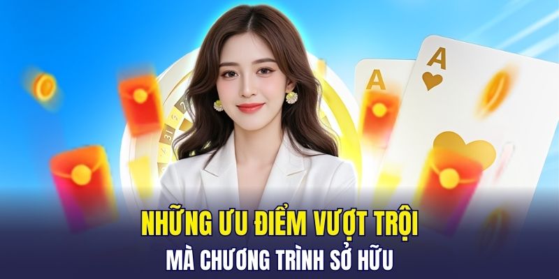 Những ưu điểm vượt trội mà chương trình sở hữu